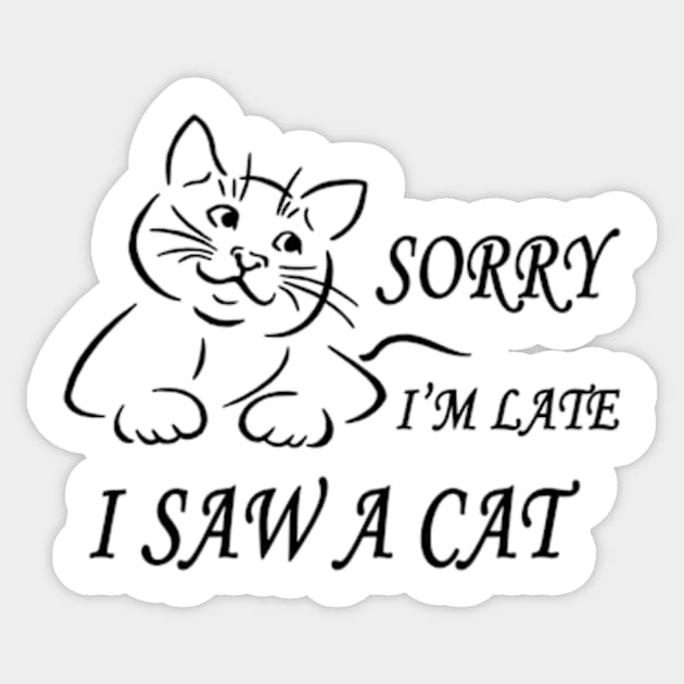 sorry I'm Late I Saw A Cat funny shirt Sticker by Goods-by-Jojo